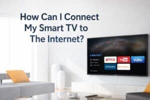How Can I Connect My Smart TV to The Internet: Fast & Easy Setup